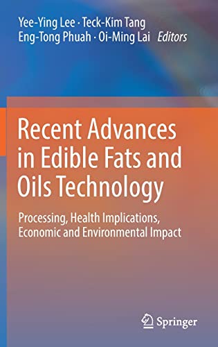 Recent Advances in Edible Fats and Oils Technology: Processing, Health Implications, Economic and Environmental Impact (Original PDF from Publisher)