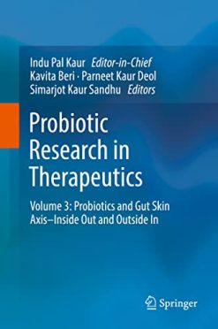 Probiotic Research in Therapeutics: Volume 3: Probiotics and Gut Skin Axis–Inside Out and Outside In (Original PDF from Publisher)