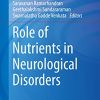 Role of Nutrients in Neurological Disorders (Nutritional Neurosciences) (Original PDF from Publisher)