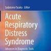 Acute Respiratory Distress Syndrome: Advances in Diagnostic Tools and Disease Management (Respiratory Disease Series: Diagnostic Tools and Disease Managements) (Original PDF from Publisher)
