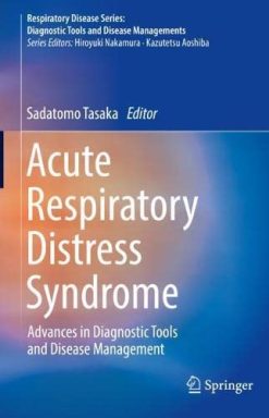 Acute Respiratory Distress Syndrome: Advances in Diagnostic Tools and Disease Management (Respiratory Disease Series: Diagnostic Tools and Disease Managements) (Original PDF from Publisher)
