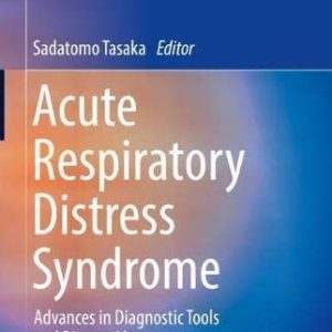 Acute Respiratory Distress Syndrome: Advances in Diagnostic Tools and Disease Management (Respiratory Disease Series: Diagnostic Tools and Disease Managements) (Original PDF from Publisher)