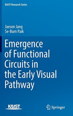 Emergence of Functional Circuits in the Early Visual Pathway (KAIST Research Series) (Original PDF from Publisher)