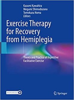 Exercise Therapy for Recovery from Hemiplegia: Theory and Practice of Repetitive Facilitative Exercise, 1st edition (Original PDF from Publisher)