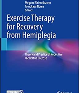 Exercise Therapy for Recovery from Hemiplegia: Theory and Practice of Repetitive Facilitative Exercise, 1st edition (Original PDF from Publisher)