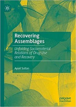 Recovering Assemblages: Unfolding Sociomaterial Relations of Drug Use and Recovery (EPUB)