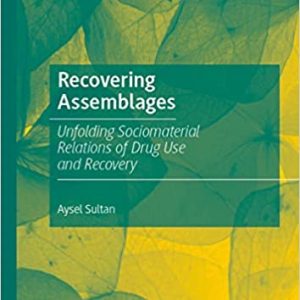 Recovering Assemblages: Unfolding Sociomaterial Relations of Drug Use and Recovery (EPUB)