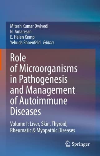 Role of Microorganisms in Pathogenesis and Management of Autoimmune Diseases: Volume I: Liver, Skin, Thyroid, Rheumatic & Myopathic Diseases (Original PDF from Publisher)