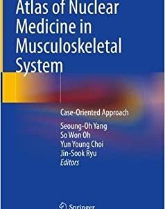 Atlas of Nuclear Medicine in Musculoskeletal System: Case-Oriented Approach (Original PDF from Publisher)