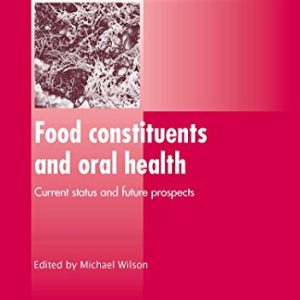 Food Constituents and Oral Health: Current Status and Future Prospects (Woodhead Publishing Series in Food Science, Technology and Nutrition)  (Original PDF from Publisher)