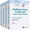 Healthcare Policy in East Asia: A World Scientific Reference (In 4 Volumes) (World Scientific Series in Global Health Economics and Public Policy) … Global Health Economics and Public Policy) (Original PDF from Publisher)
