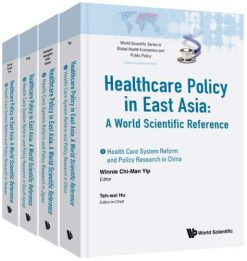 Healthcare Policy in East Asia: A World Scientific Reference (In 4 Volumes) (World Scientific Series in Global Health Economics and Public Policy) … Global Health Economics and Public Policy) (Original PDF from Publisher)