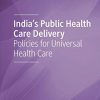 India’s Public Health Care Delivery: Policies for Universal Health Care (Original PDF from Publisher)