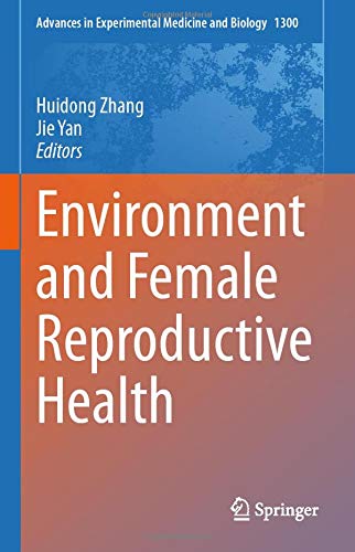 Environment and Female Reproductive Health (Advances in Experimental Medicine and Biology, 1300) (Original PDF from Publisher)