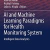 AI and Machine Learning Paradigms for Health Monitoring System: Intelligent Data Analytics (Studies in Big Data, 86) (Original PDF from Publisher)