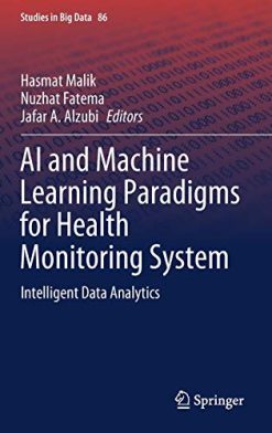 AI and Machine Learning Paradigms for Health Monitoring System: Intelligent Data Analytics (Studies in Big Data, 86) (Original PDF from Publisher)