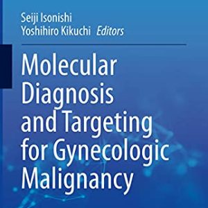 Molecular Diagnosis and Targeting for Gynecologic Malignancy (Current Human Cell Research and Applications) (Original PDF from Publisher)