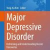 Major Depressive Disorder: Rethinking and Understanding Recent Discoveries (Advances in Experimental Medicine and Biology, 1305) (Original PDF from Publisher)