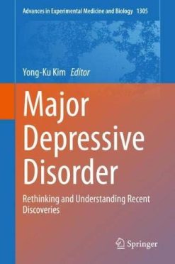 Major Depressive Disorder: Rethinking and Understanding Recent Discoveries (Advances in Experimental Medicine and Biology, 1305) (Original PDF from Publisher)