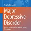 Major Depressive Disorder: Rethinking and Understanding Recent Discoveries (Advances in Experimental Medicine and Biology, 1305) (Original PDF from Publisher)