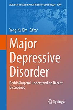 Major Depressive Disorder: Rethinking and Understanding Recent Discoveries (Advances in Experimental Medicine and Biology, 1305) (Original PDF from Publisher)