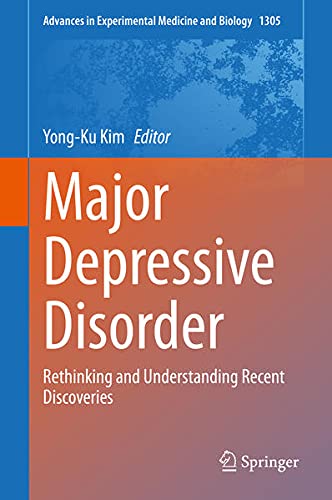 Major Depressive Disorder: Rethinking and Understanding Recent Discoveries (Advances in Experimental Medicine and Biology, 1305) (Original PDF from Publisher)