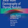 Shear Wave Elastography of Thyroid Nodules: A Guide to Differential Diagnosis by Means of the Stiffness Map (Original PDF from Publisher)