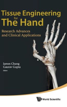 Tissue Engineering for the Hand: Research Advances and Clinical Applications