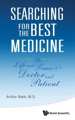 Searching for the Best Medicine: The Life and Times of a Doctor and Patient