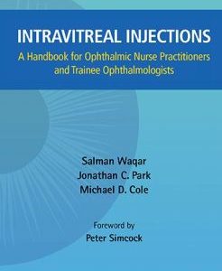 Intravitreal Injections: A Handbook For Ophthalmic Nurse Practitioners And Trainee Ophthalmologists