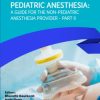 Pediatric Anesthesia: A Guide for the Non-Pediatric Anesthesia Provider Part II (Original PDF from Publisher)