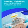 Pediatric Anesthesia: A Guide for the Non-Pediatric Anesthesia Provider Part I (Original PDF from Publisher)