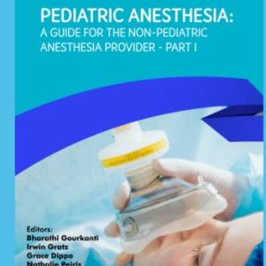 Pediatric Anesthesia: A Guide for the Non-Pediatric Anesthesia Provider Part I (Original PDF from Publisher)