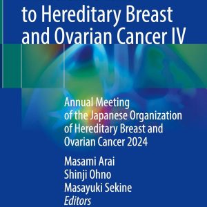 Practical Guide to Hereditary Breast and Ovarian Cancer IV: Annual Meeting of the Japanese Organization of Hereditary Breast and Ovarian Cancer 2024 (Original PDF from Publisher)