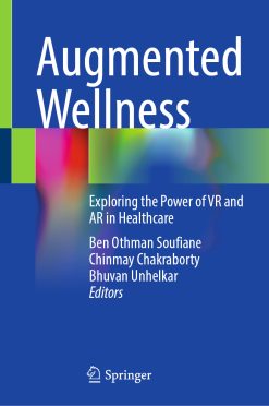 Augmented Wellness: Exploring the Power of VR and AR in Healthcare (EPUB)