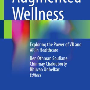 Augmented Wellness: Exploring the Power of VR and AR in Healthcare (EPUB)