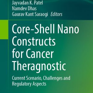 Core-Shell Nano Constructs for Cancer Theragnostic: Current Scenario, Challenges and Regulatory Aspects (Original PDF from Publisher)