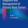 Diagnosis and Management of Primary Bone Tumors: Volume 1 (Original PDF from Publisher)