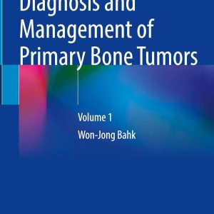 Diagnosis and Management of Primary Bone Tumors: Volume 1 (Original PDF from Publisher)