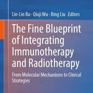 The Fine Blueprint of Integrating Immunotherapy and Radiotherapy: From Molecular Mechanisms to Clinical Strategies (EPUB)