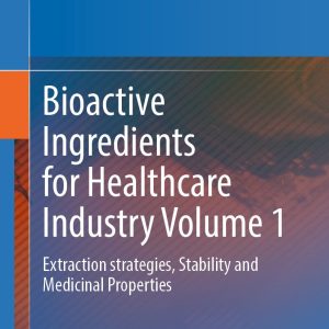 Bioactive Ingredients for Healthcare Industry Volume 1: Extraction strategies, Stability and Medicinal Properties (Original PDF from Publisher)