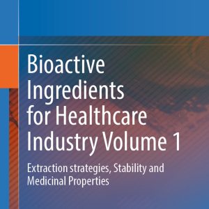 Bioactive Ingredients for Healthcare Industry Volume 1: Extraction strategies, Stability and Medicinal Properties (EPUB)