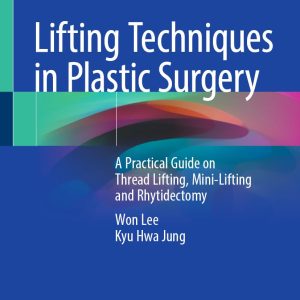 Lifting Techniques in Plastic Surgery: A Practical Guide on Thread Lifting, Mini-Lifting and Rhytidectomy (Original PDF from Publisher)