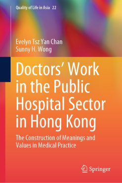 Doctors’ Work in the Public Hospital Sector in Hong Kong: The Construction of Meanings and Values in Medical Practice (EPUB)