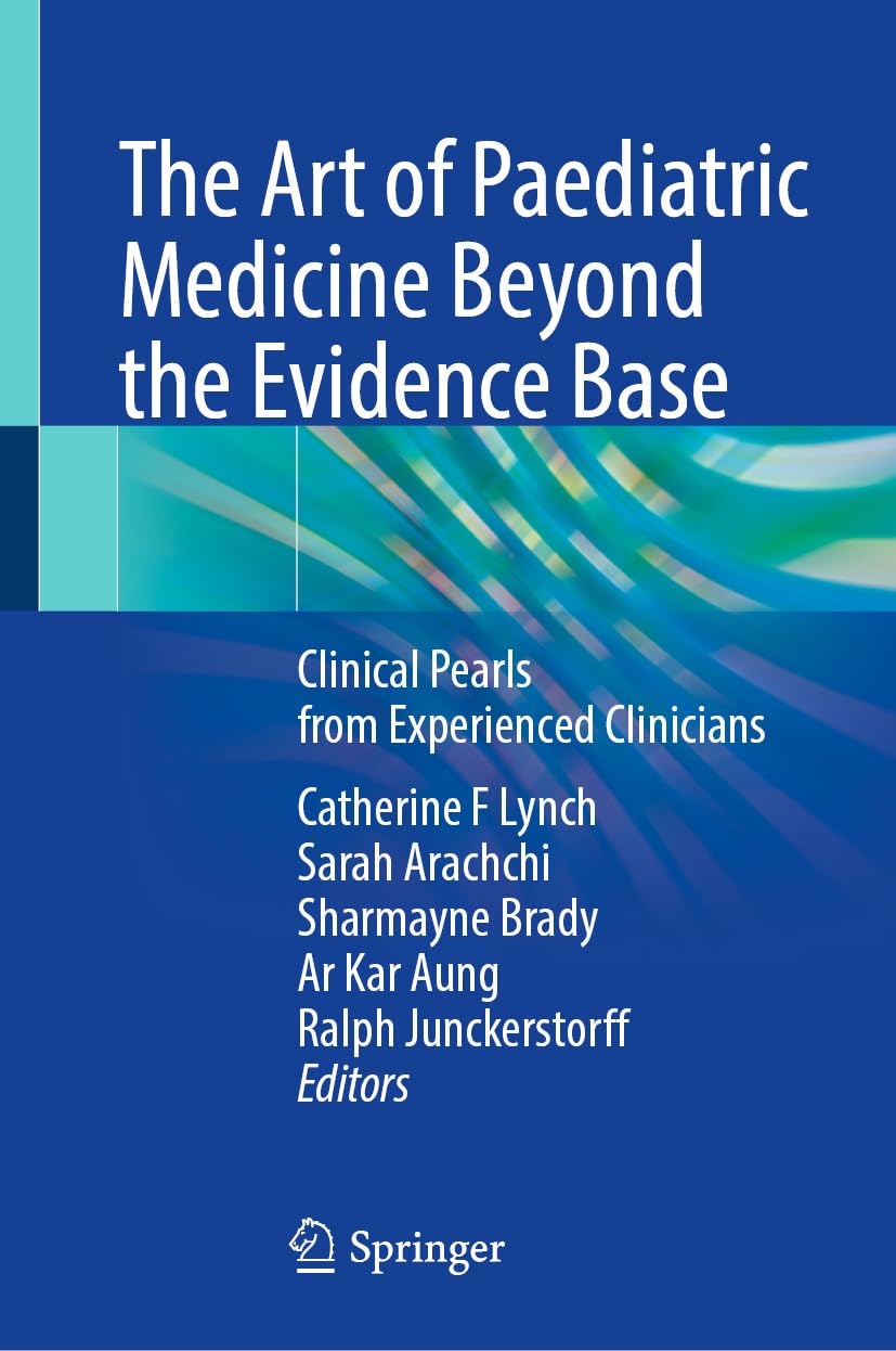 The Art of Paediatric Medicine Beyond the Evidence Base: Clinical Pearls from Experienced Clinicians (Original PDF from Publisher)