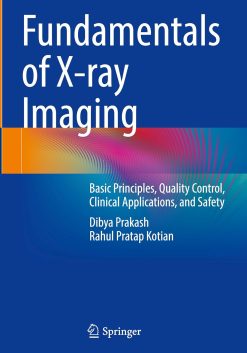 Fundamentals of X-ray Imaging: Basic Principles, Quality Control, Clinical Applications, and Safety (Original PDF from Publisher)