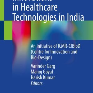 Innovations in Healthcare Technologies in India: An Initiative of ICMR-CIBioD (Centre for Innovation and Bio-Design) (Original PDF from Publisher)