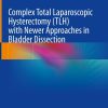 Complex Total Laparoscopic Hysterectomy (TLH) with Newer Approaches in Bladder Dissection (Original PDF from Publisher)