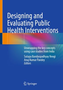 Designing and Evaluating Public Health Interventions: Unwrapping the key concepts using case studies from India (Original PDF from Publisher)