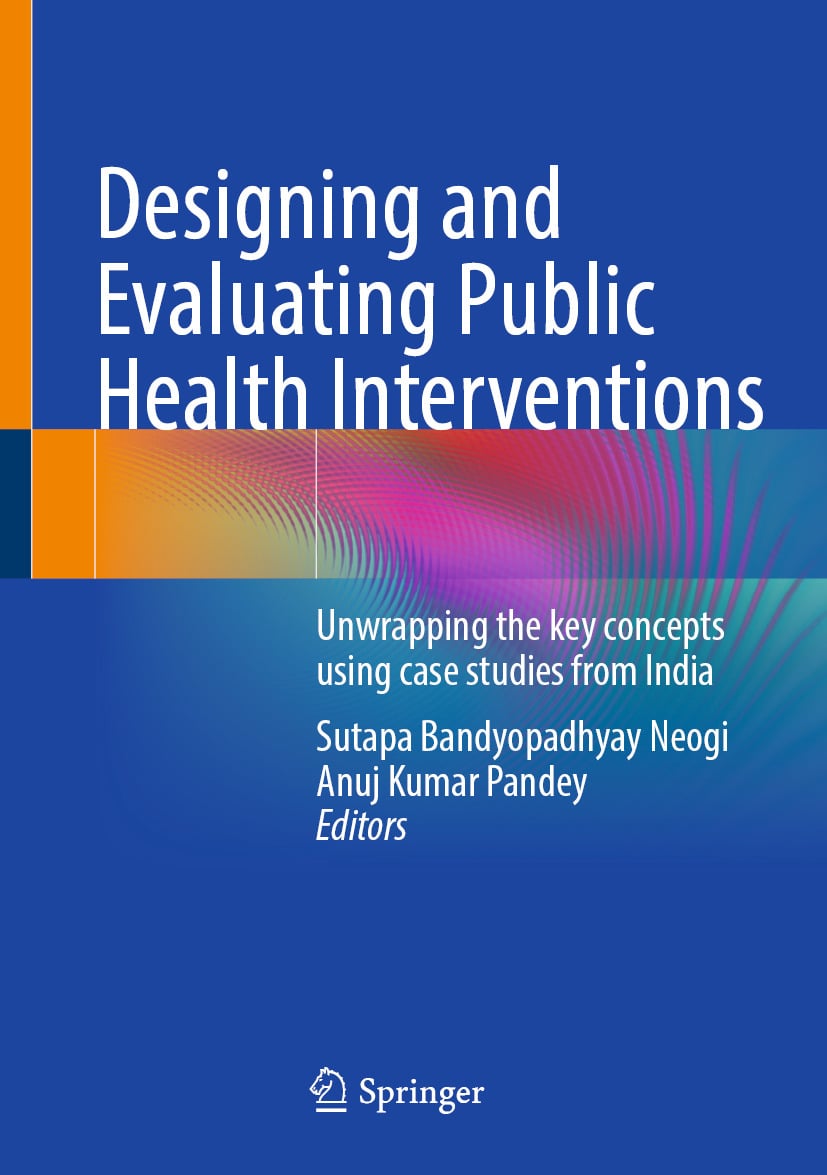 Designing and Evaluating Public Health Interventions: Unwrapping the key concepts using case studies from India (Original PDF from Publisher)